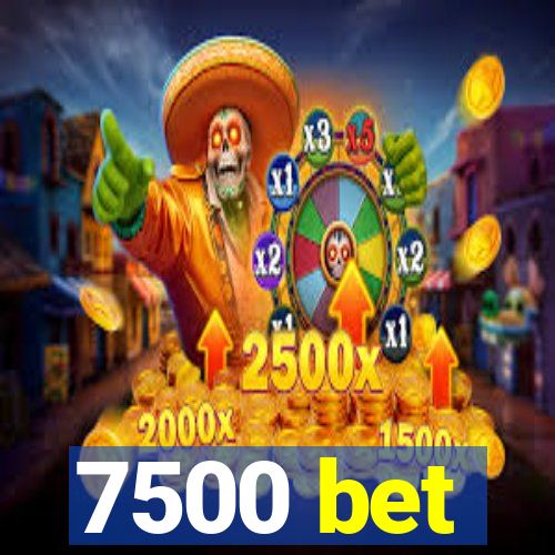 7500 bet